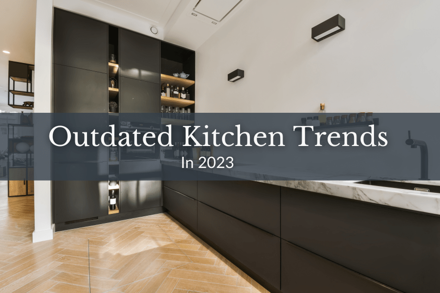 Outdated Kitchen Trends in 2023